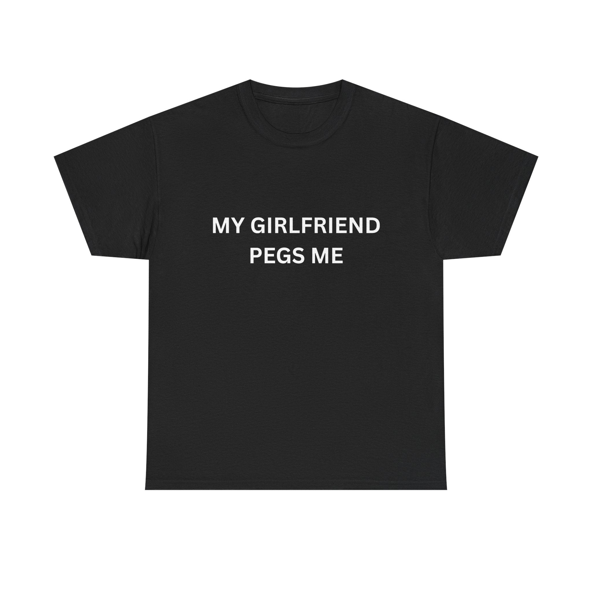 MY GIRLFRIEND PEGS ME Cotton Tee