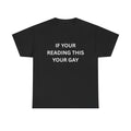 If Your Reading This Your Gay T-Shirt | Novelty Text Pride Tee